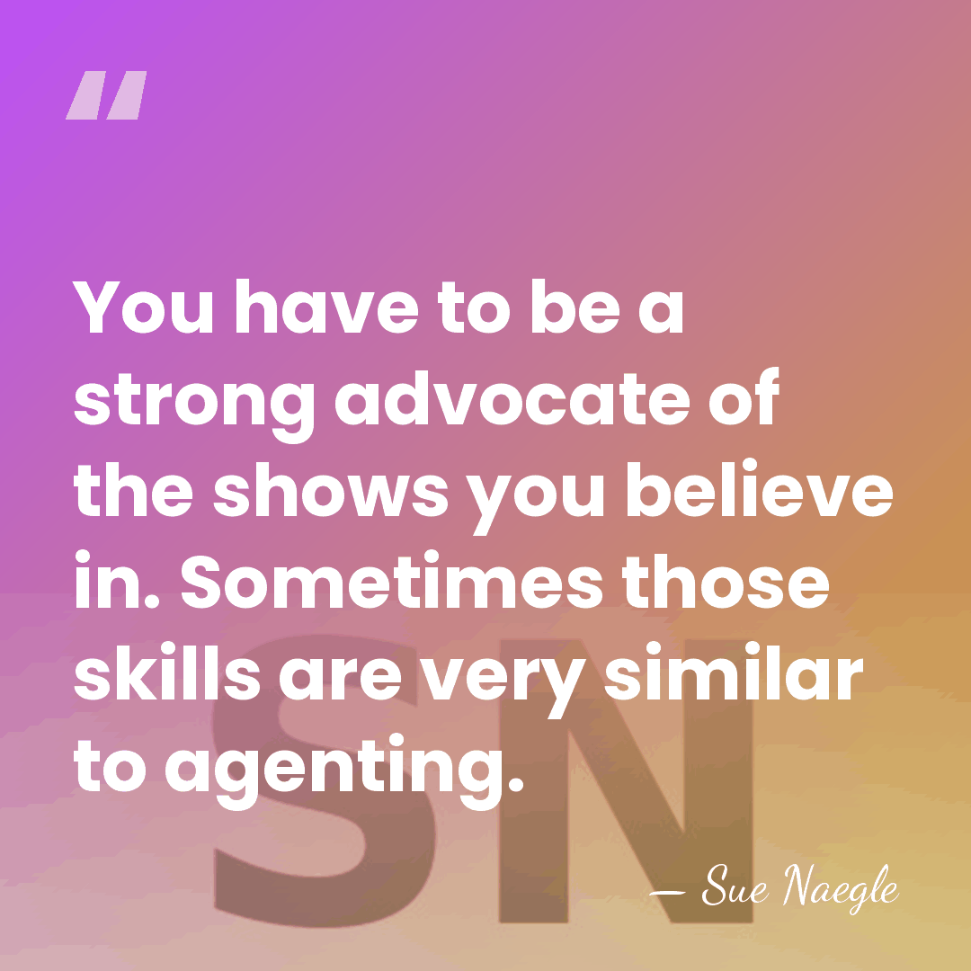 You have to be a strong advocate of the shows you believe&hellip; - Sue Naegle