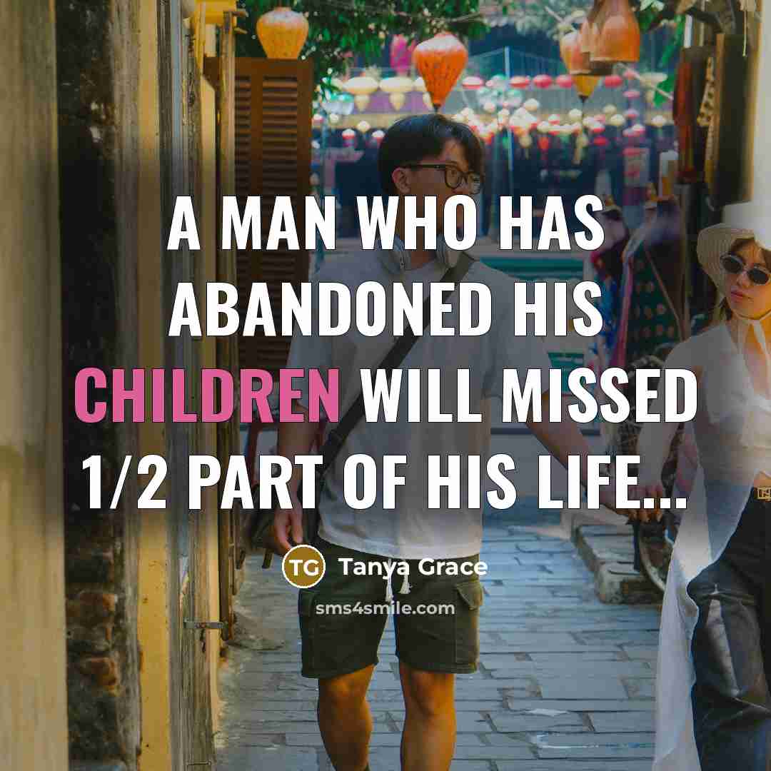 “A man who has aband0ned his children will missed 1/2…” quote by Tanya Grace