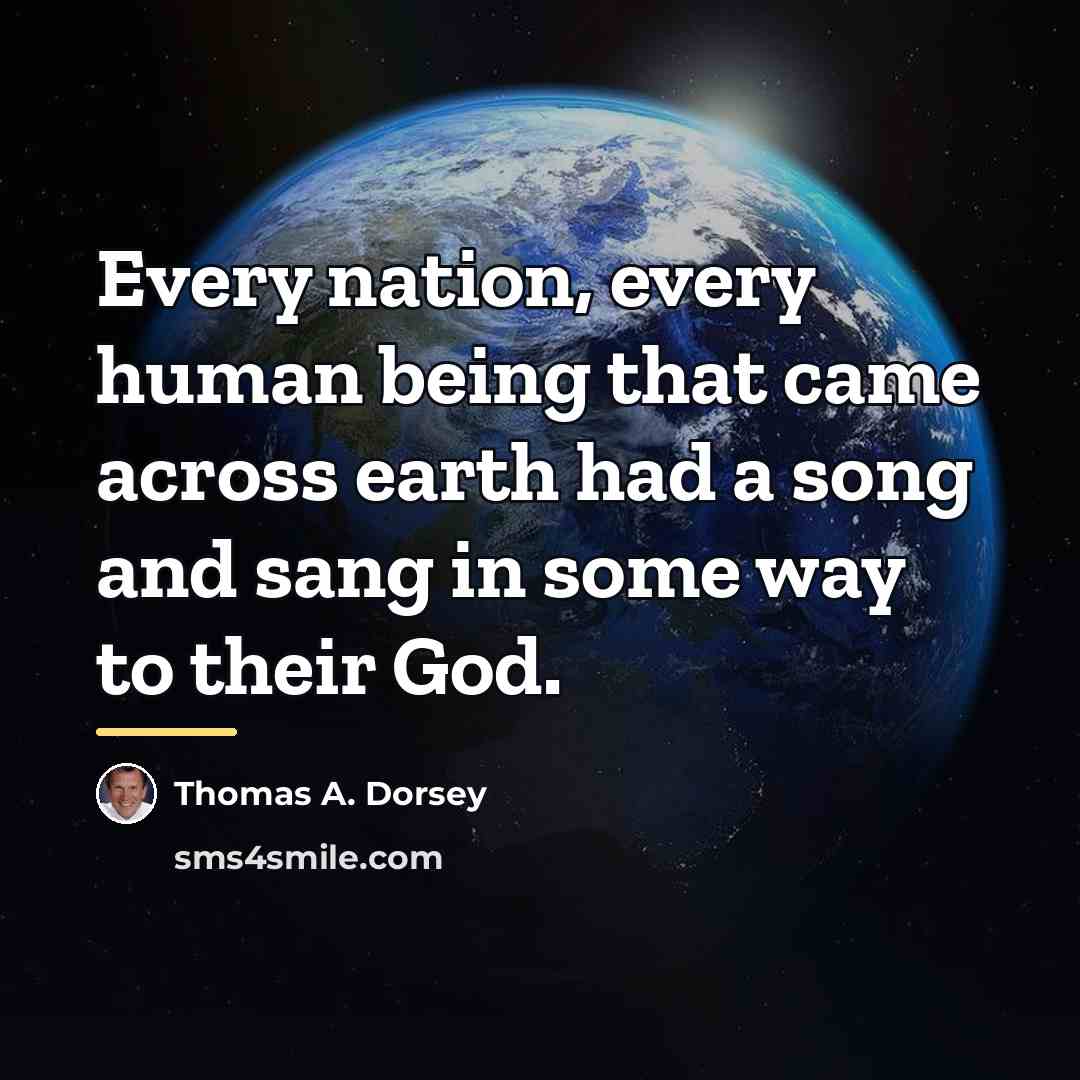 “Every nation, every human being that came across earth had…” quote by Thomas A. Dorsey
