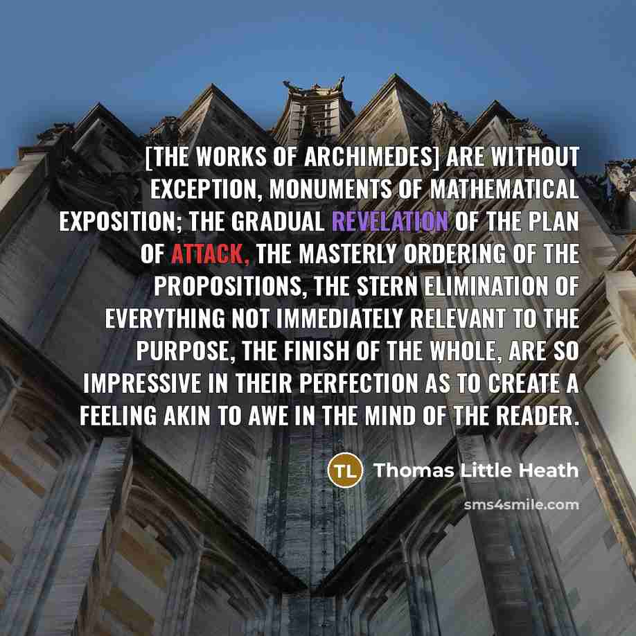 “[The works of Archimedes] are without exception, monuments of mathematical…” quote by Thomas Little Heath