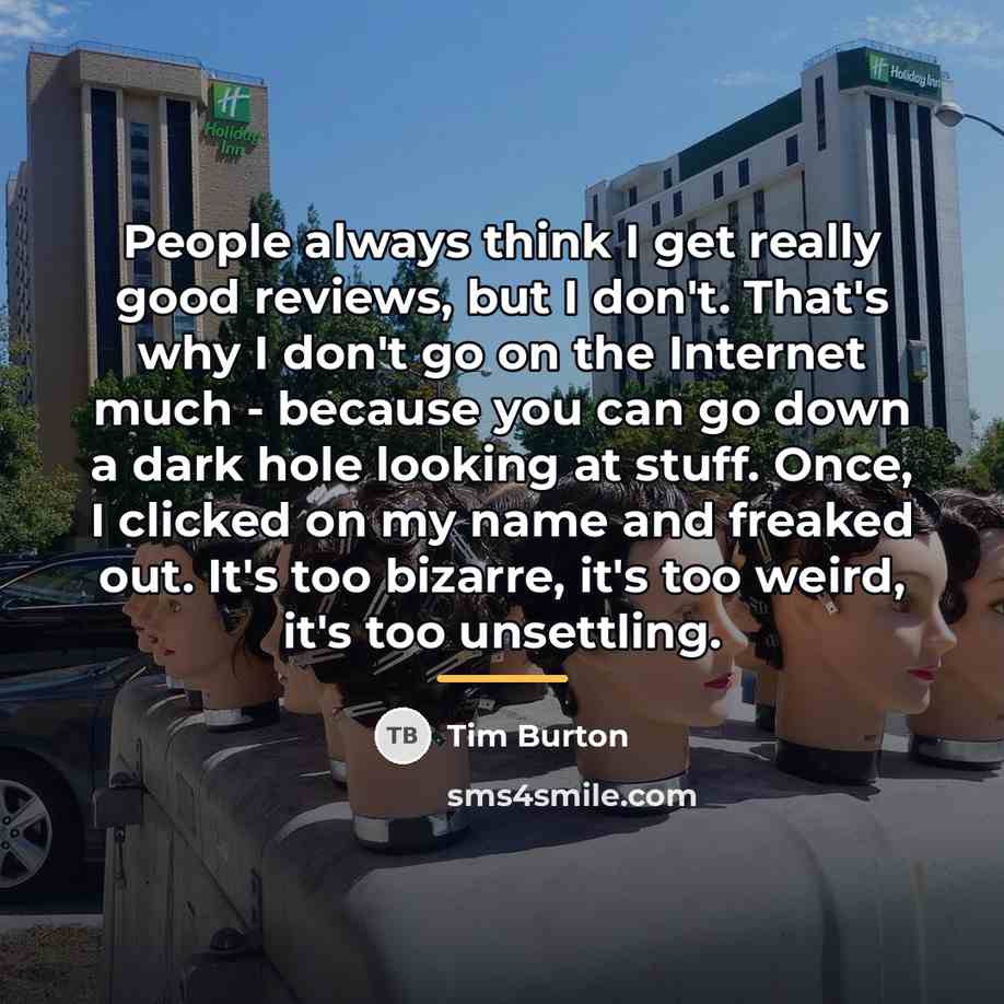 “People always think I get really good reviews, but I…” quote by Tim Burton