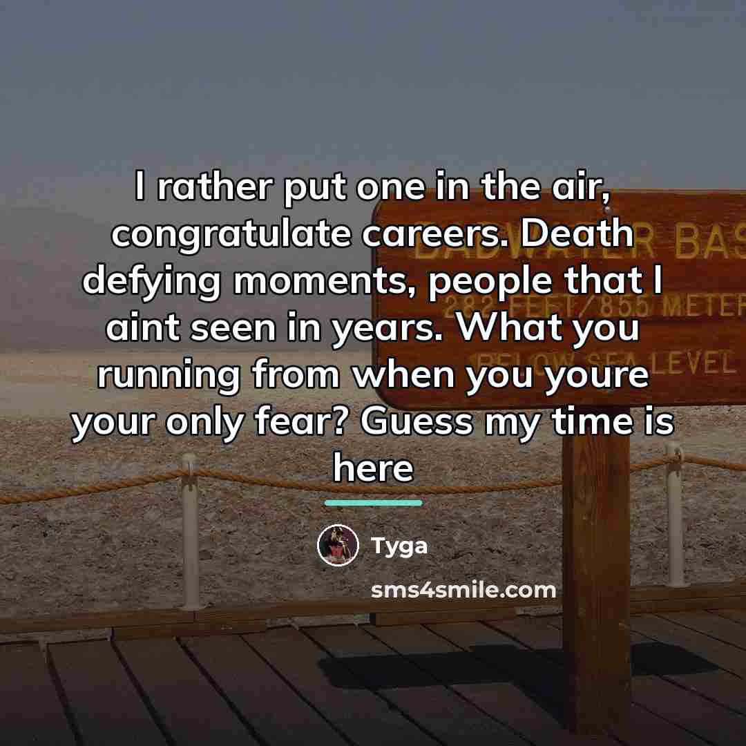 “I rather put one in the air, congratulate careers. Death…” quote by Tyga