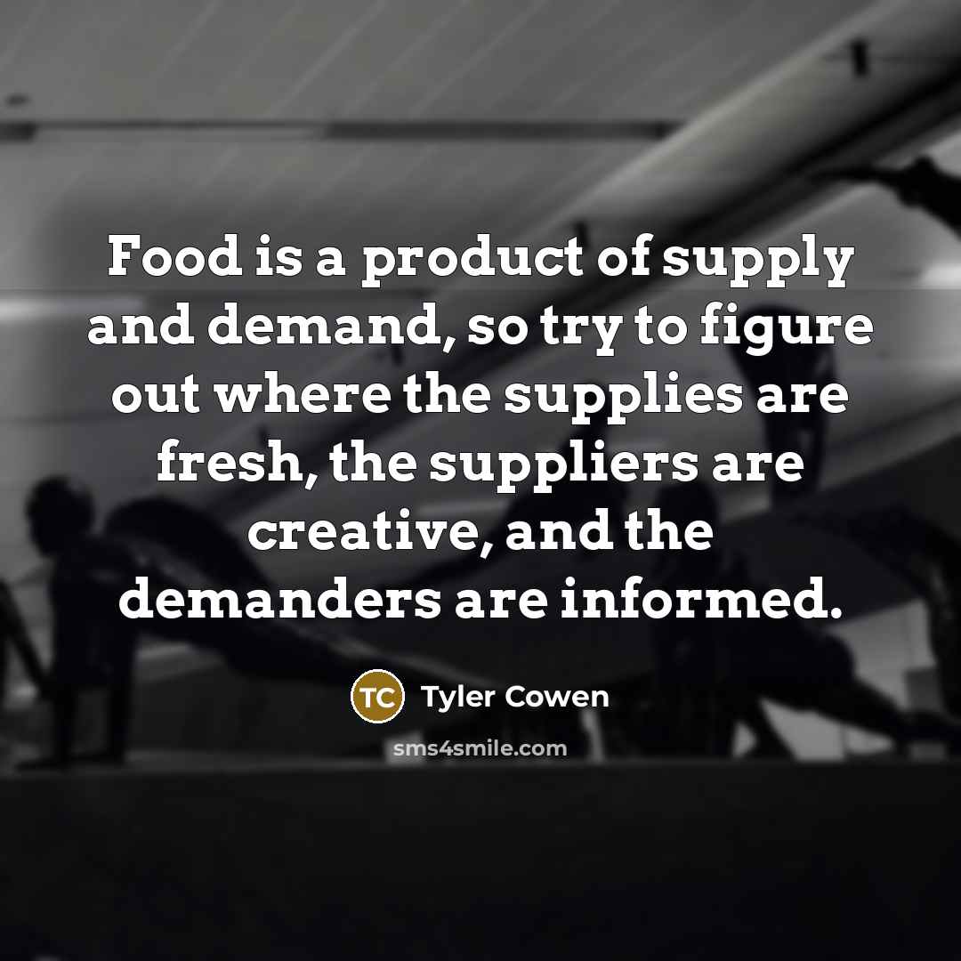 “Food is a product of supply and demand, so try…” quote by Tyler Cowen
