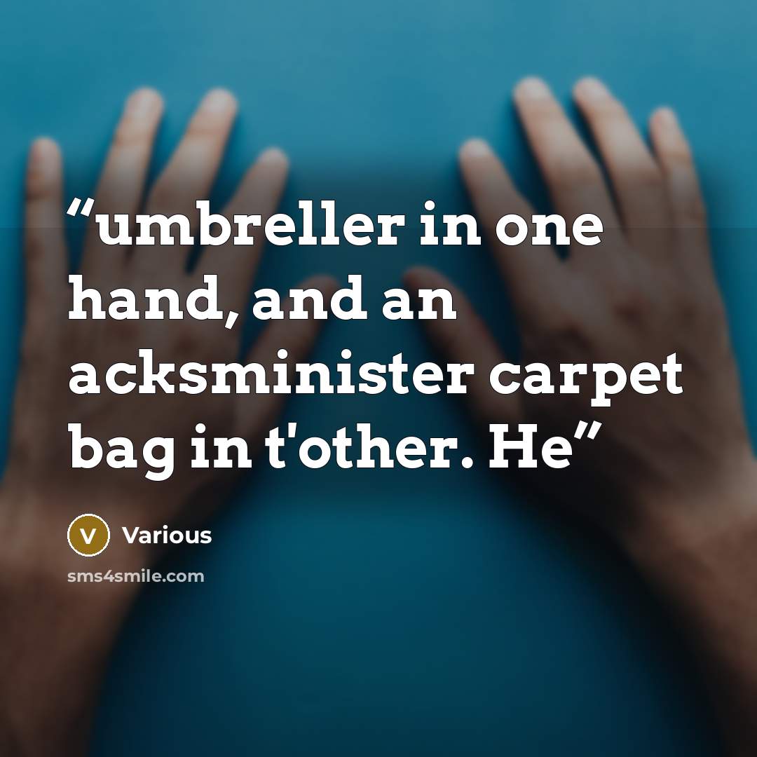 “umbreller in one hand, and an acksminister carpet bag in t'other. He” quote by Various