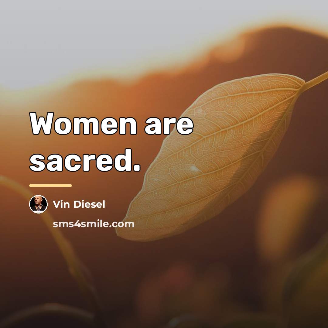 “Women are sacred.…” quote by Vin Diesel