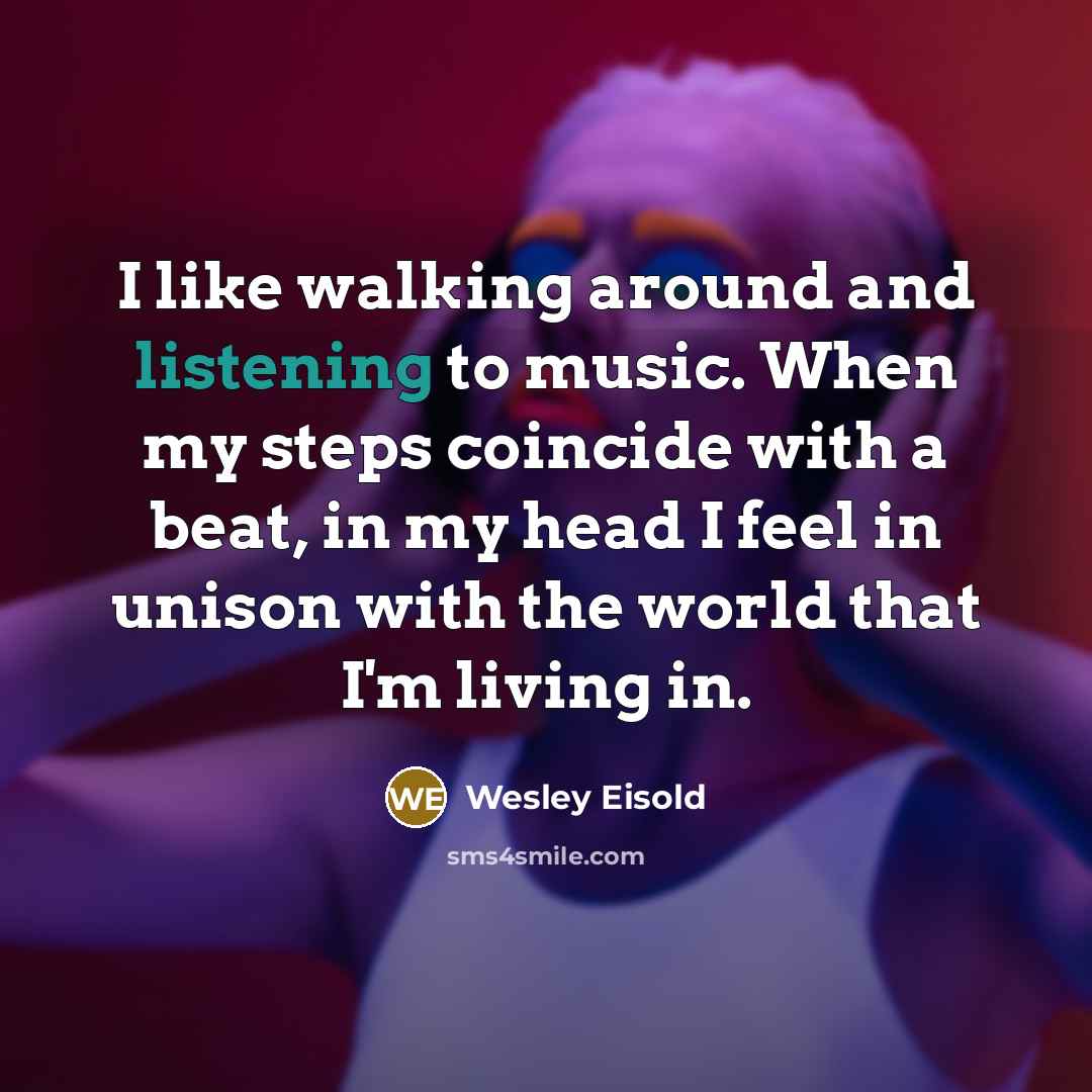 “I like walking around and listening to music. When my…” quote by Wesley Eisold