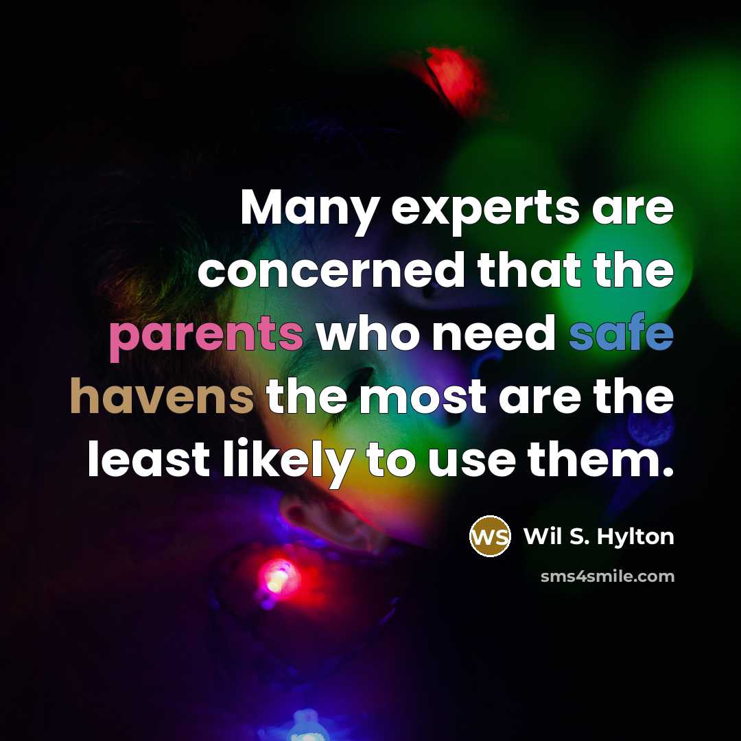 “Many experts are concerned that the parents who need safe havens the most are the least likely to use them.” quote by Wil S. Hylton