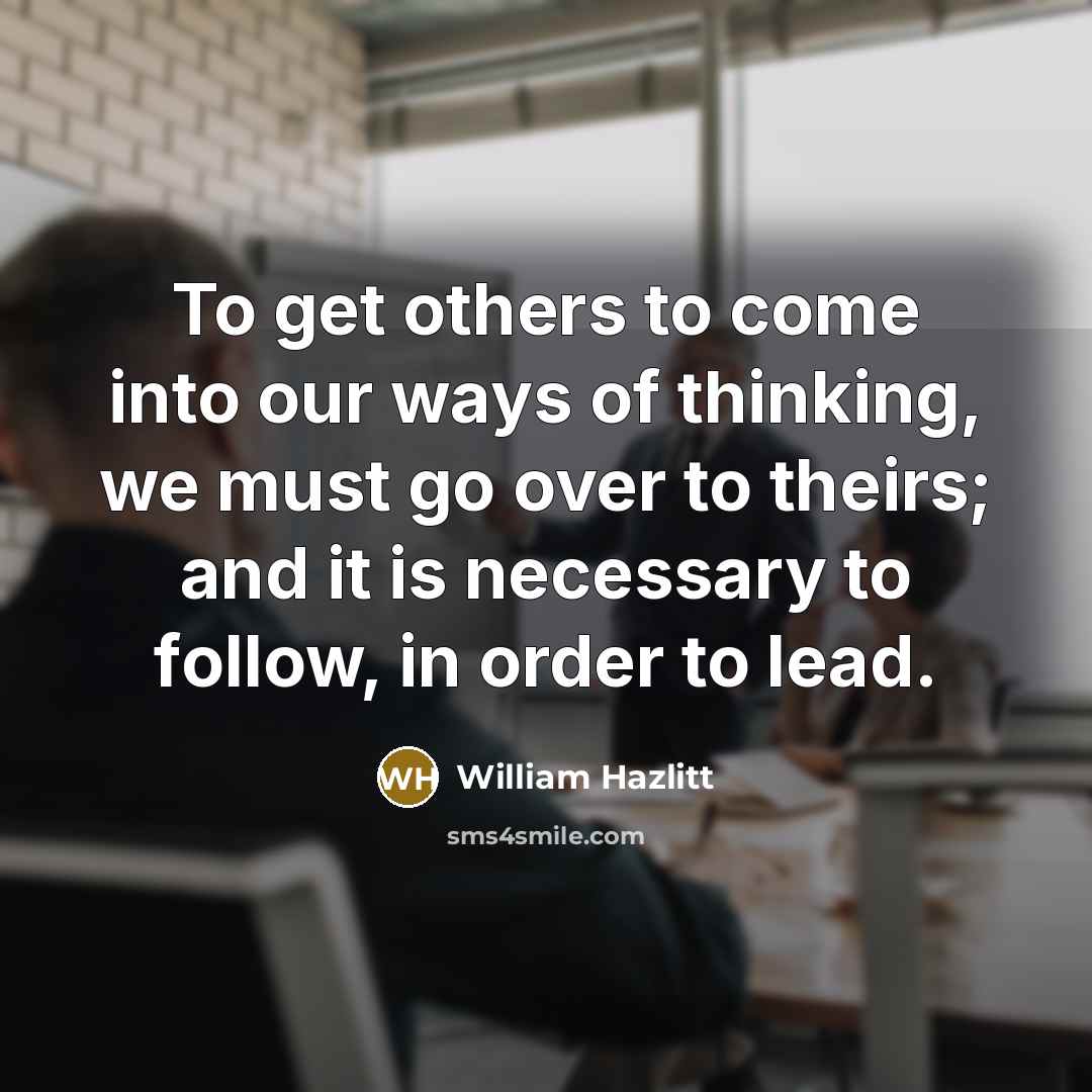 “To get others to come into our ways of thinking,…” quote by William Hazlitt