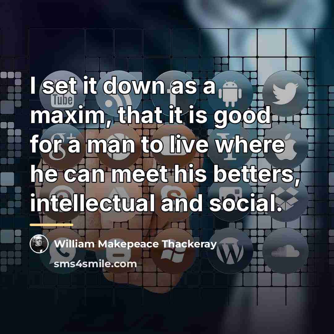 “I set it down as a maxim, that it is…” quote by William Makepeace Thackeray