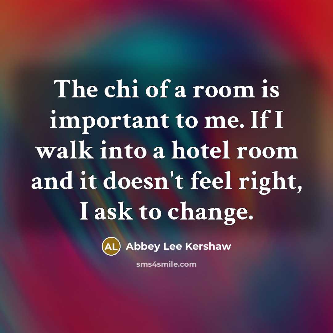 “The chi of a room is important to me. If…” quote by Abbey Lee Kershaw