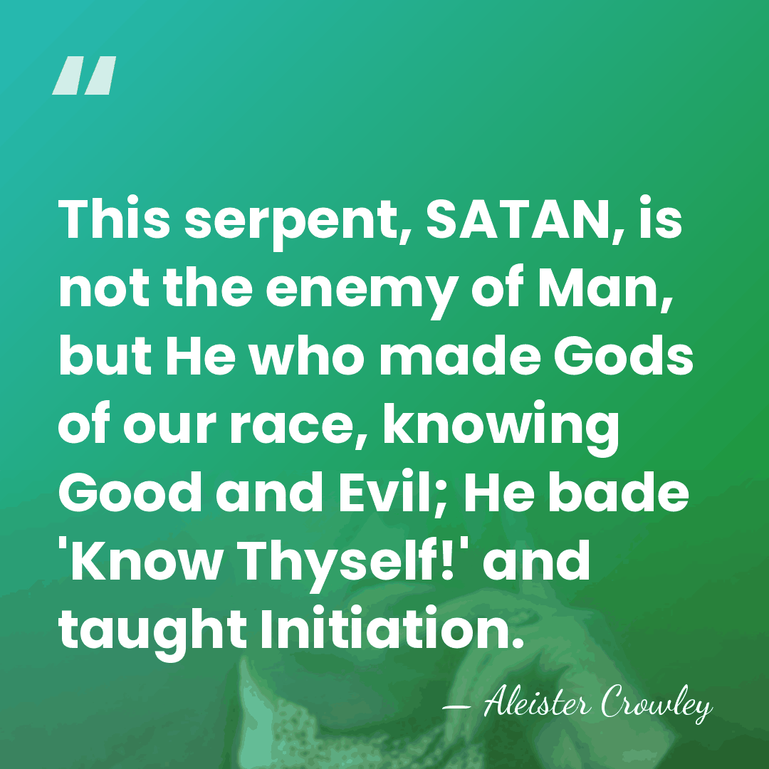 This serpent, SATAN, is not the enemy of Man, but He who&hellip; - Aleister Crowley
