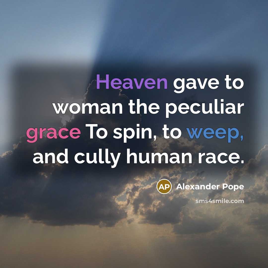 “Heaven gave to woman the peculiar grace To spin, to…” quote by Alexander Pope