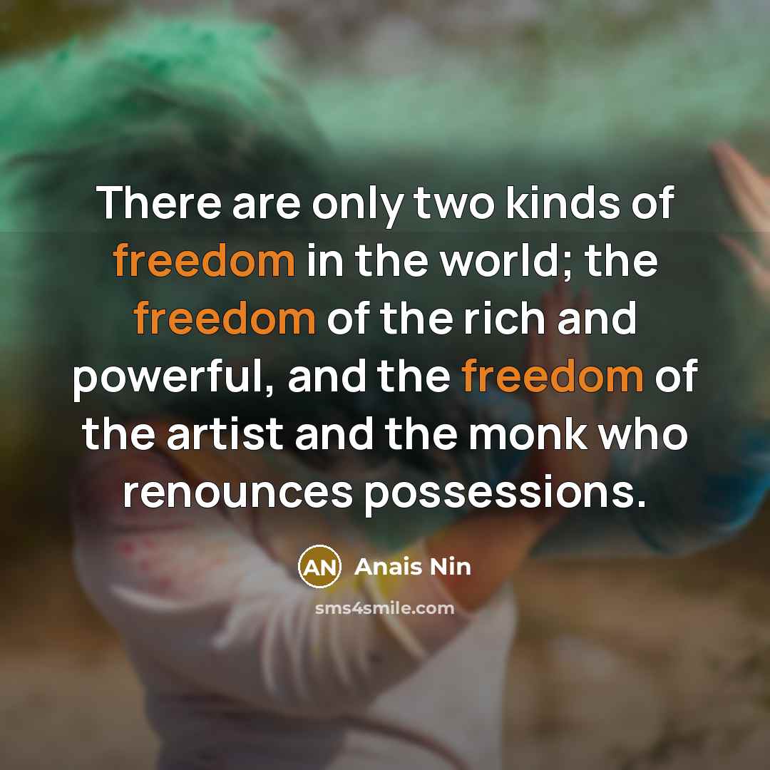 “There are only two kinds of freedom in the world;…” quote by Anais Nin