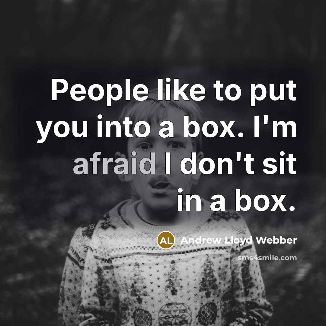 “People like to put you into a box. I'm afraid…” quote by Andrew Lloyd Webber