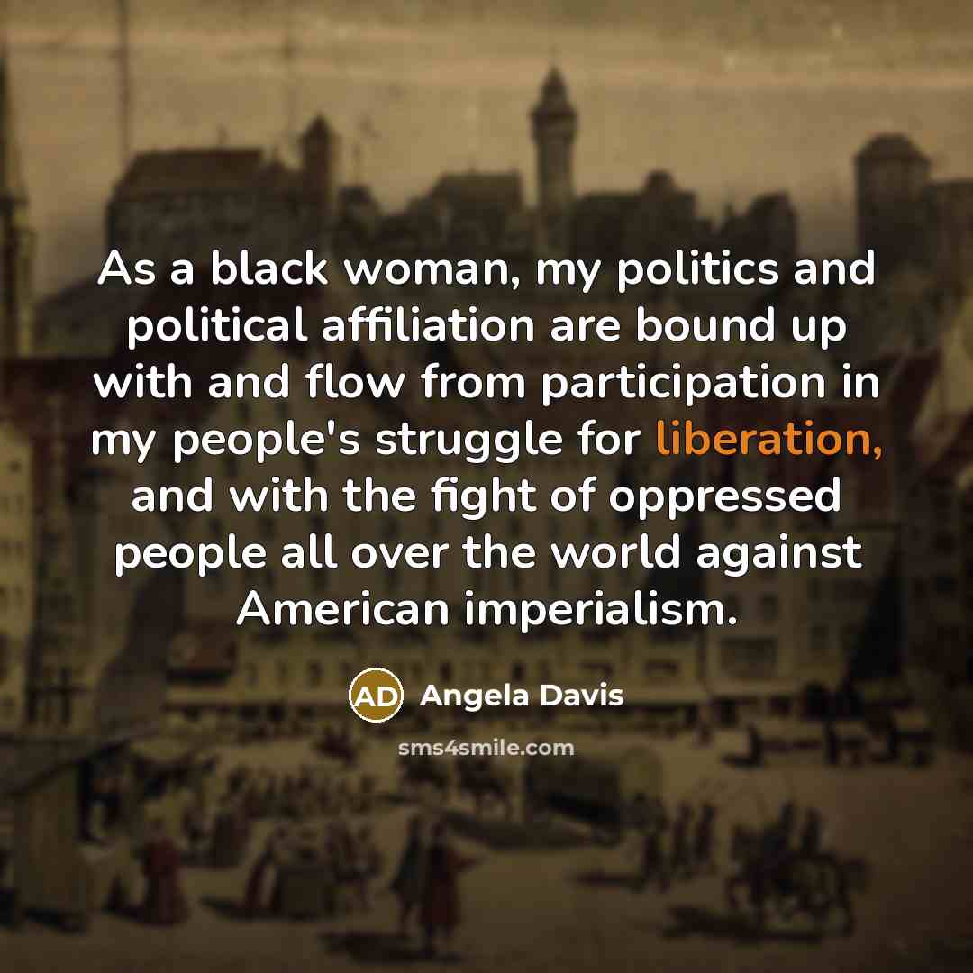 “As a black woman, my politics and political affiliation are…” quote by Angela Davis
