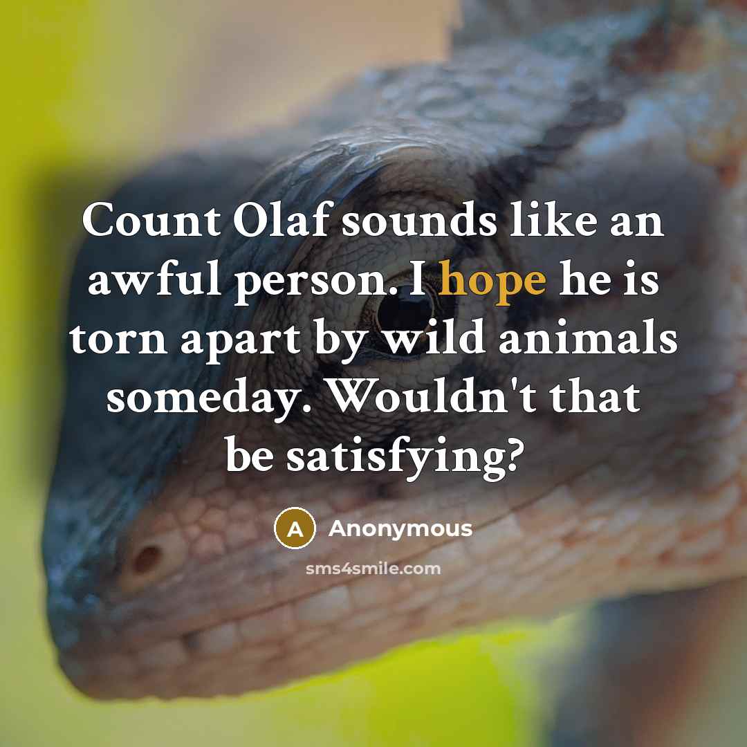 “Count Olaf sounds like an awful person. I hope he…” quote by Anonymous