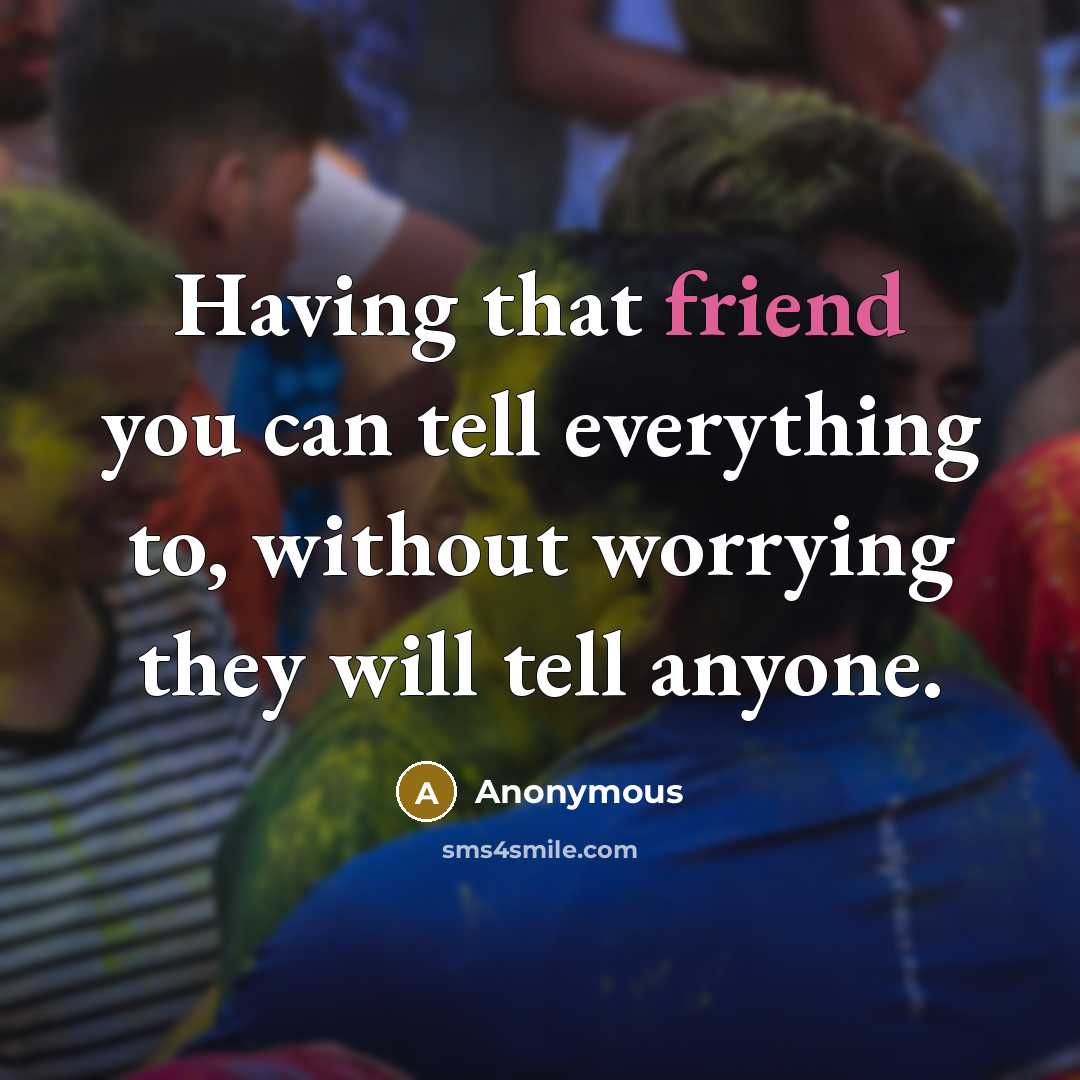 “Having that friend you can tell everything to, without worrying…” quote by Anonymous