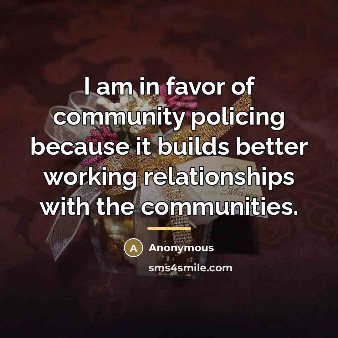 “I am in favor of community policing because it builds…” quote by Anonymous