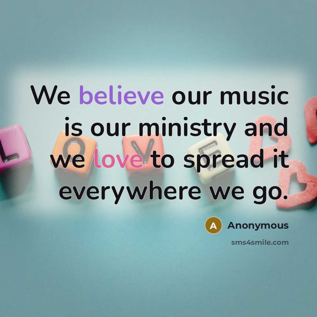 “We believe our music is our ministry and we love to spread it everywhere we go.” quote by Anonymous