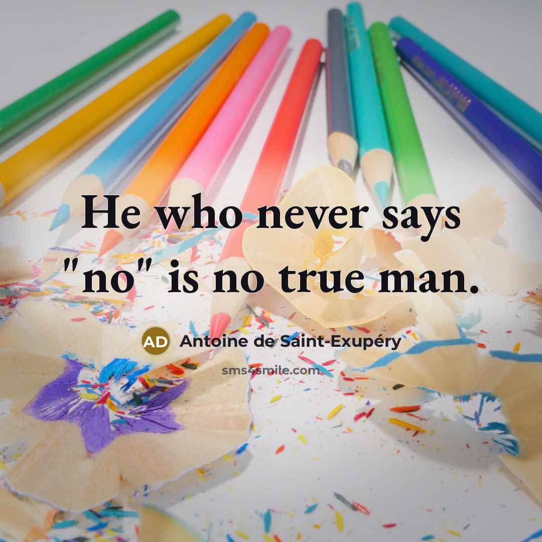 “He who never says "no" is no true man.…” quote by Antoine de Saint-Exupery