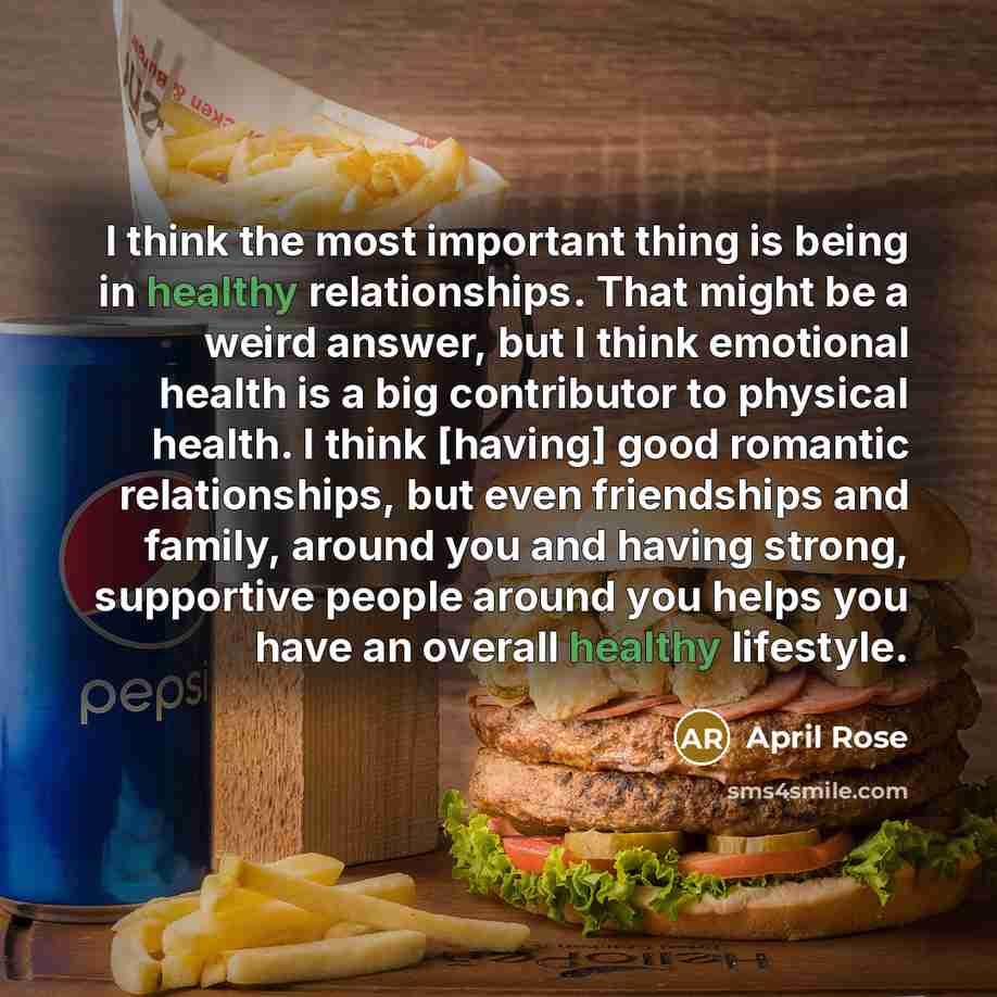 “I think the most important thing is being in healthy…” quote by April Rose
