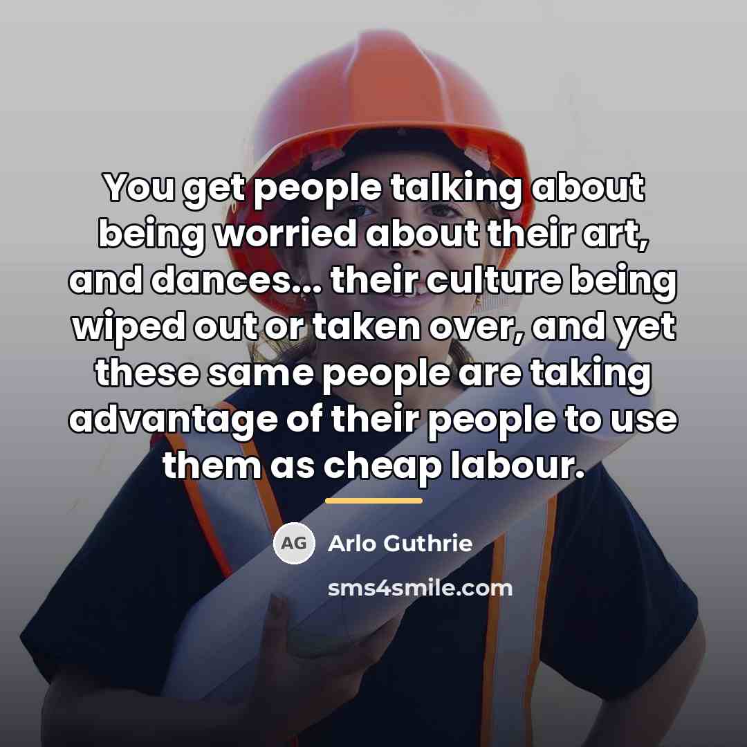“You get people talking about being worried about their art,…” quote by Arlo Guthrie