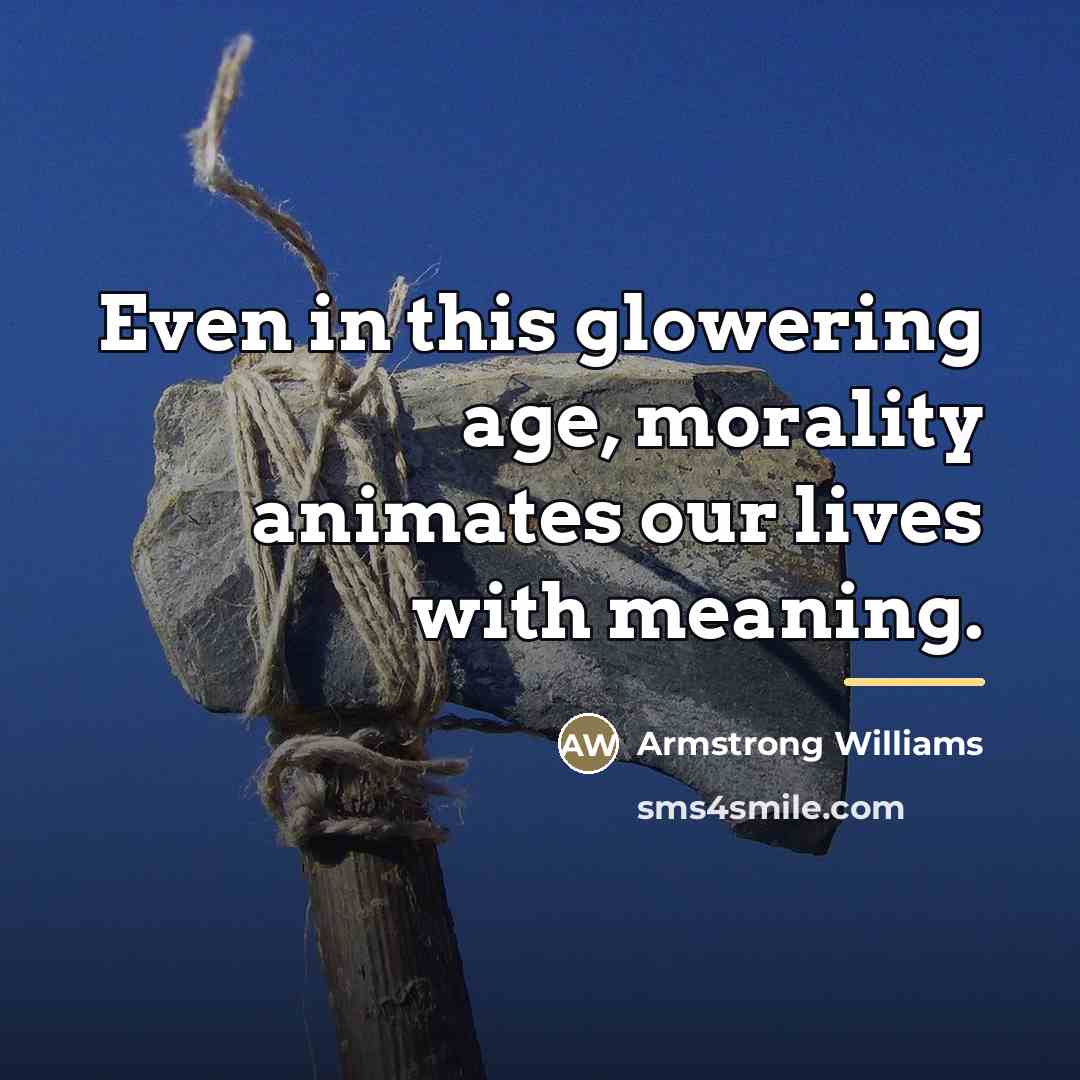 “Even in this glowering age, morality animates our lives with…” quote by Armstrong Williams