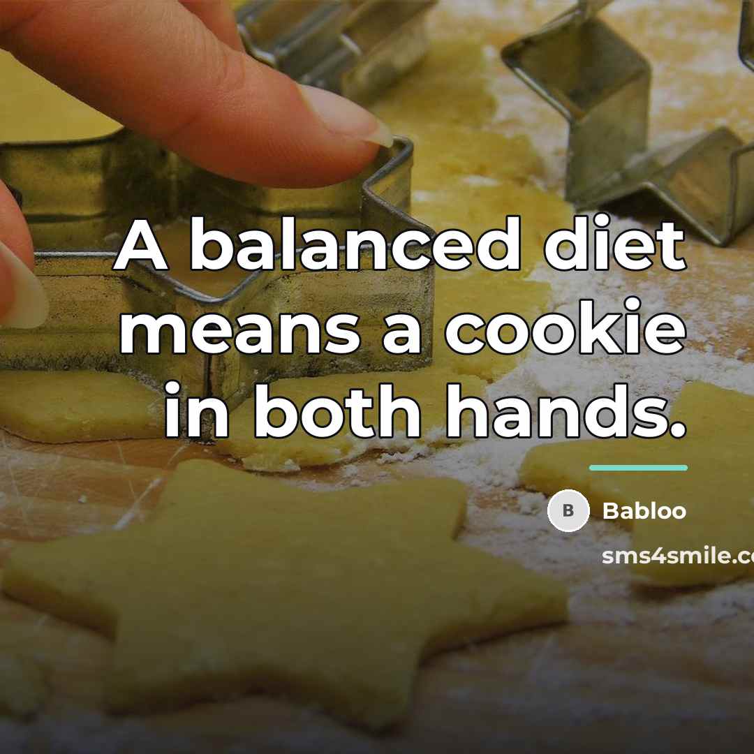 “A balanced diet means a cookie in both hands.…” quote by Babloo