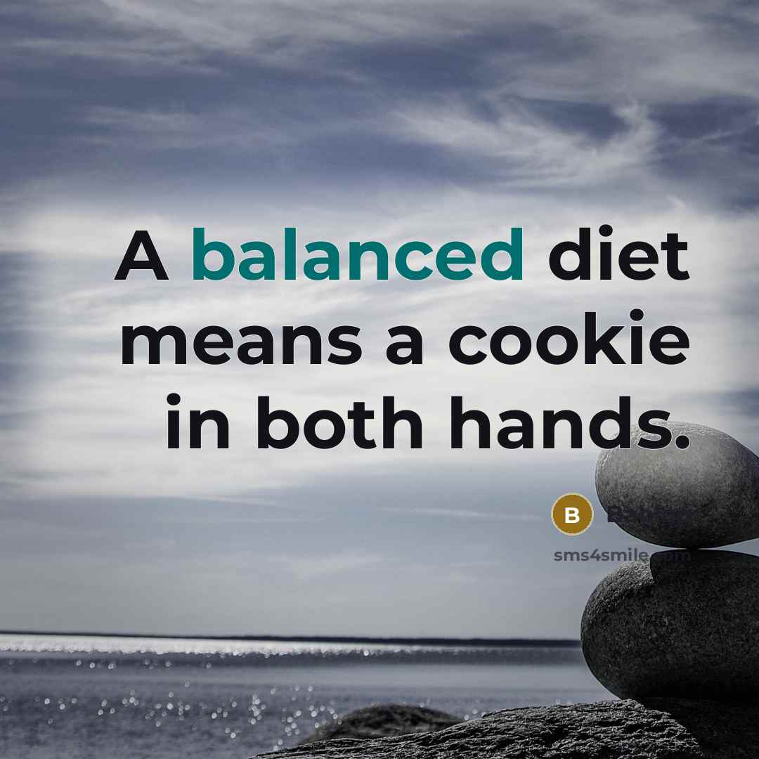 “A balanced diet means a cookie in both hands.” quote by Babloo