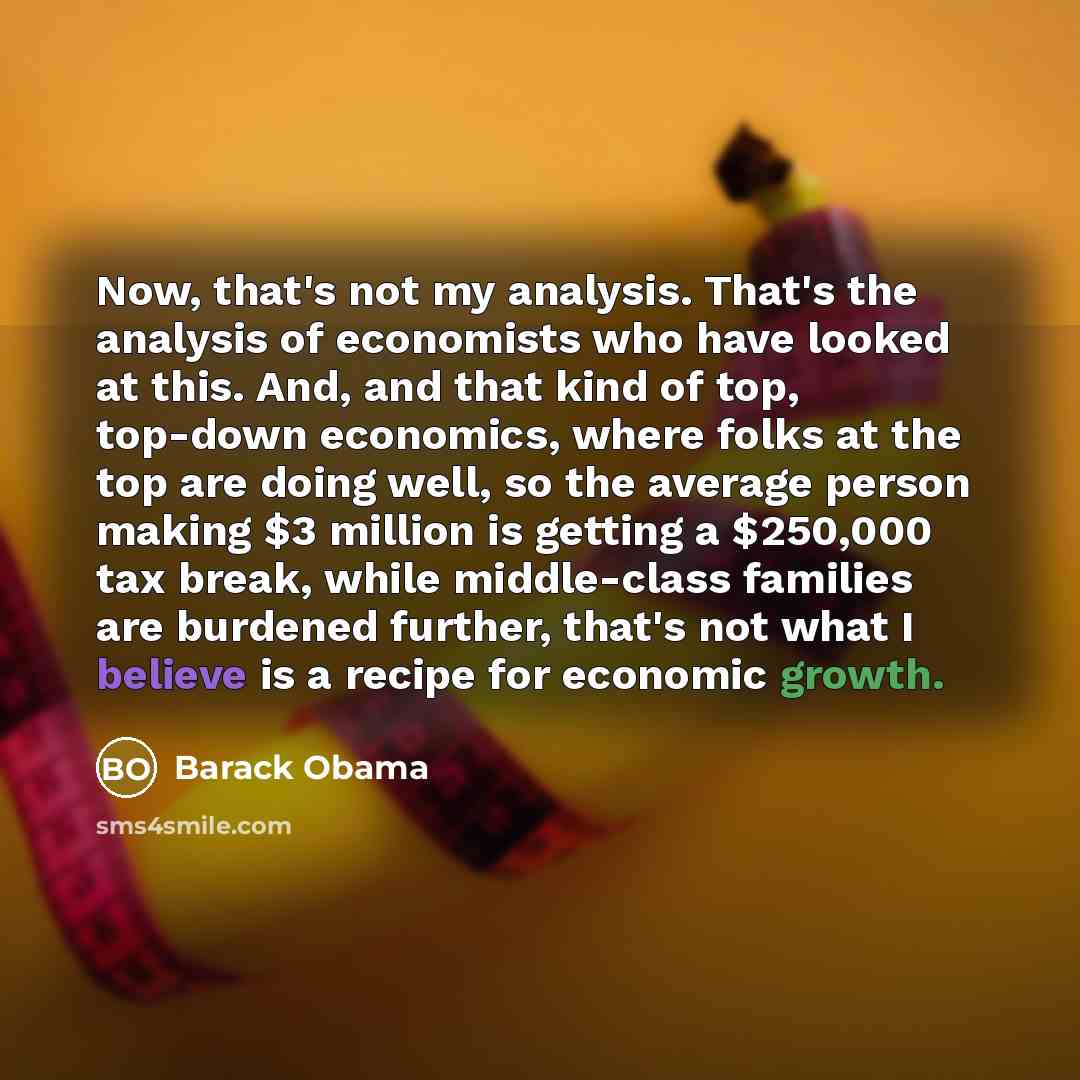 “Now, that's not my analysis. That's the analysis of economists…” quote by Barack Obama