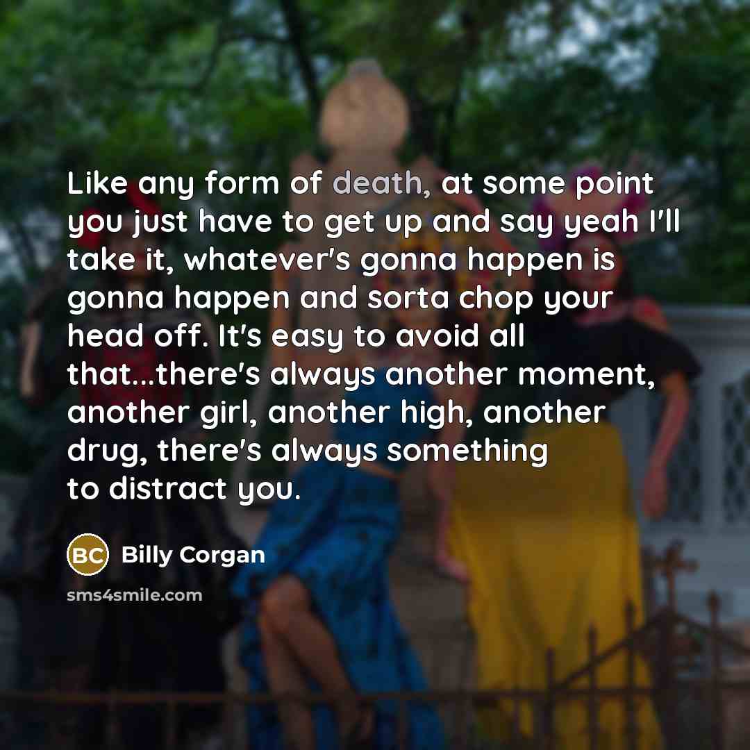 “Like any form of death, at some point you just…” quote by Billy Corgan