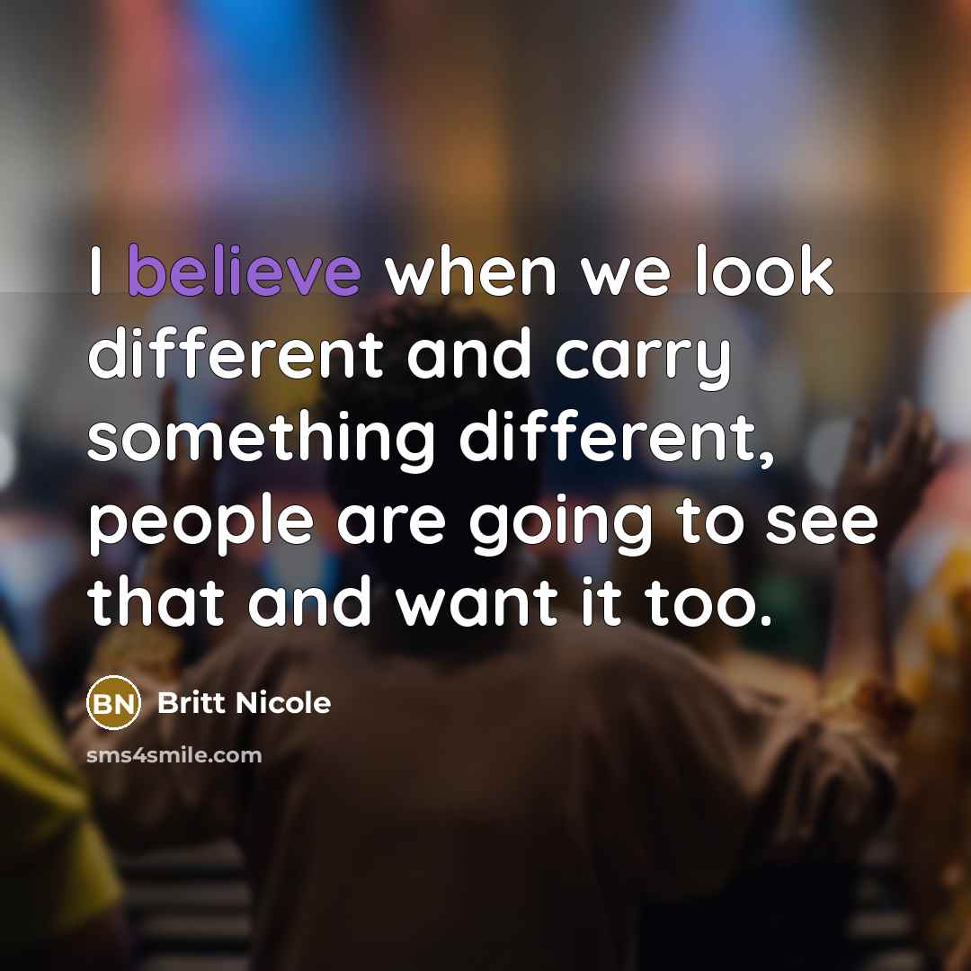 “I believe when we look different and carry something different,…” quote by Britt Nicole