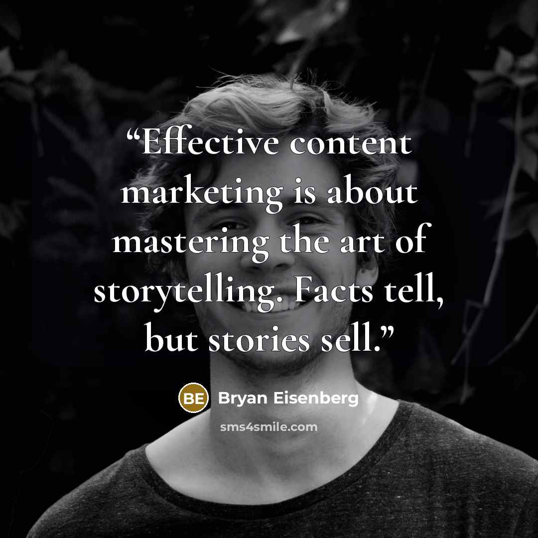 “Effective content marketing is about mastering the art of storytelling. Facts tell, but stories sell.” quote by Bryan Eisenberg