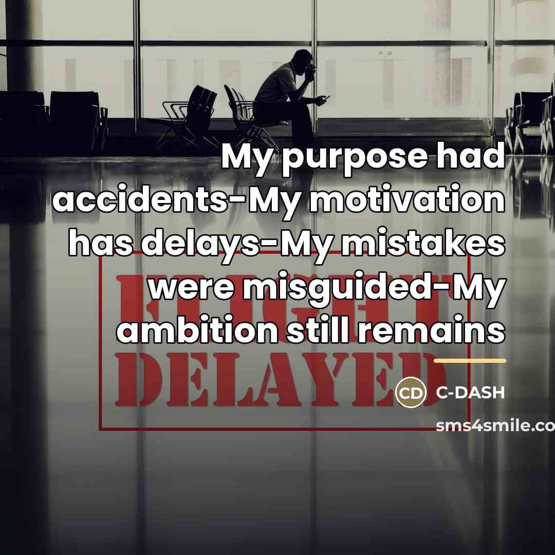 “My purpose had accidents-My motivation has delays-My mistakes were misguided-My…” quote by C-DASH