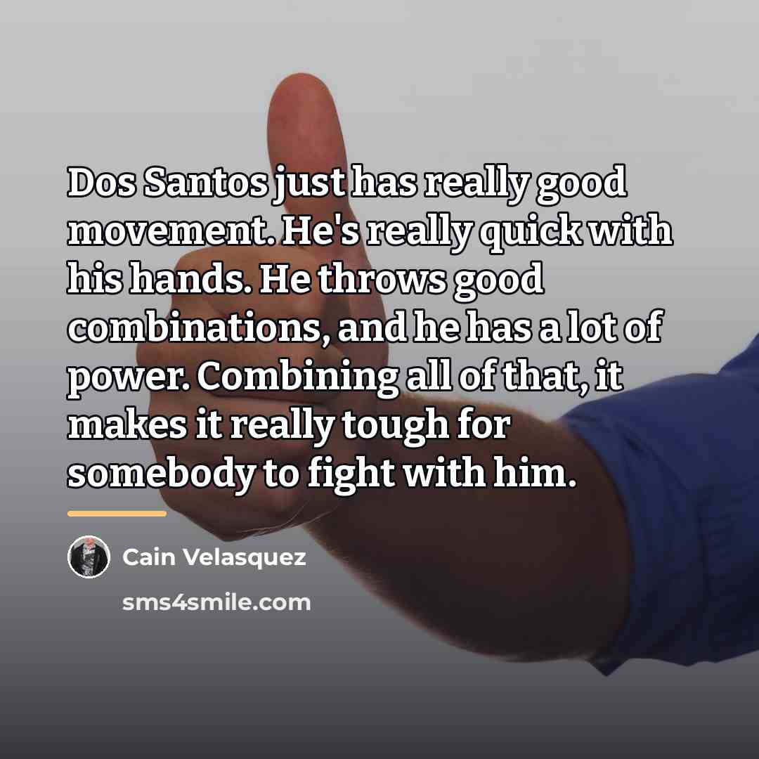 “Dos Santos just has really good movement. He's really quick…” quote by Cain Velasquez
