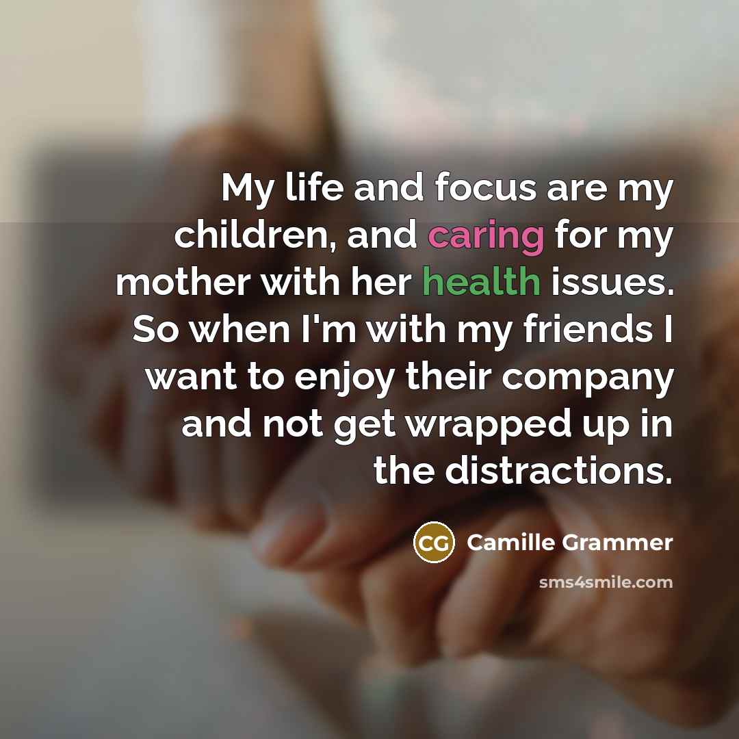 “My life and focus are my children, and caring for…” quote by Camille Grammer