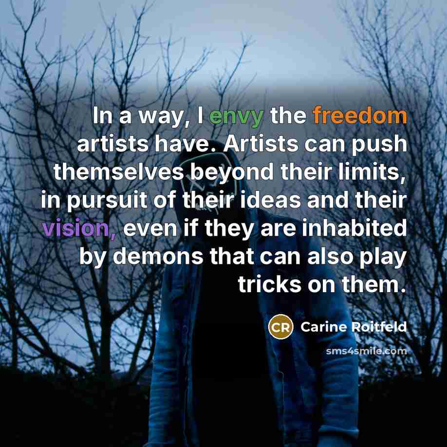 “In a way, I envy the freedom artists have. Artists…” quote by Carine Roitfeld