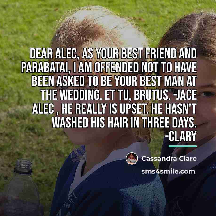 “Dear Alec, As your best friend and parabatai, I am…” quote by Cassandra Clare
