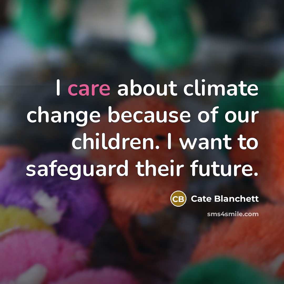 “I care about climate change because of our children. I…” quote by Cate Blanchett