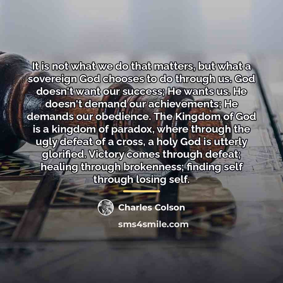 “It is not what we do that matters, but what…” quote by Charles Colson