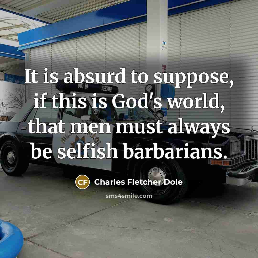 “It is absurd to suppose, if this is God's world,…” quote by Charles Fletcher Dole