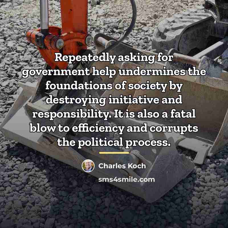 “Repeatedly asking for government help undermines the foundations of society…” quote by Charles Koch