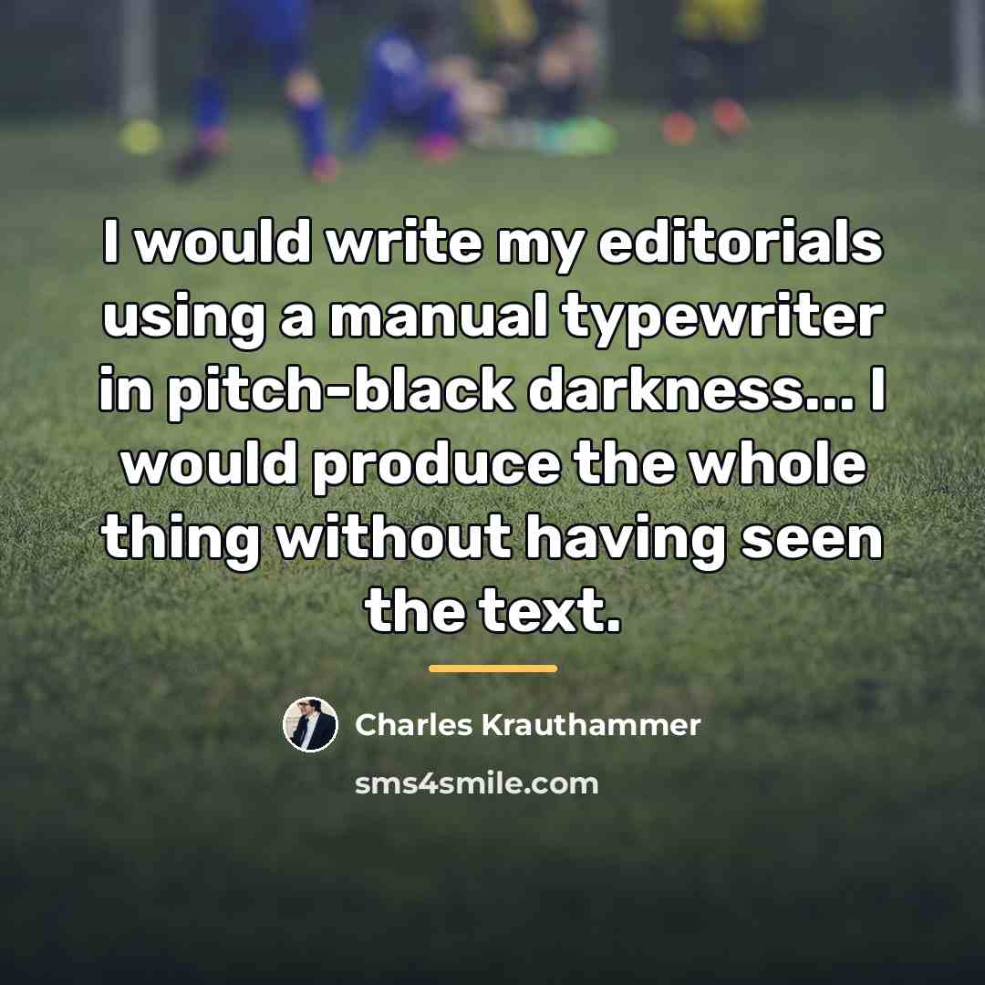 “I would write my editorials using a manual typewriter in…” quote by Charles Krauthammer