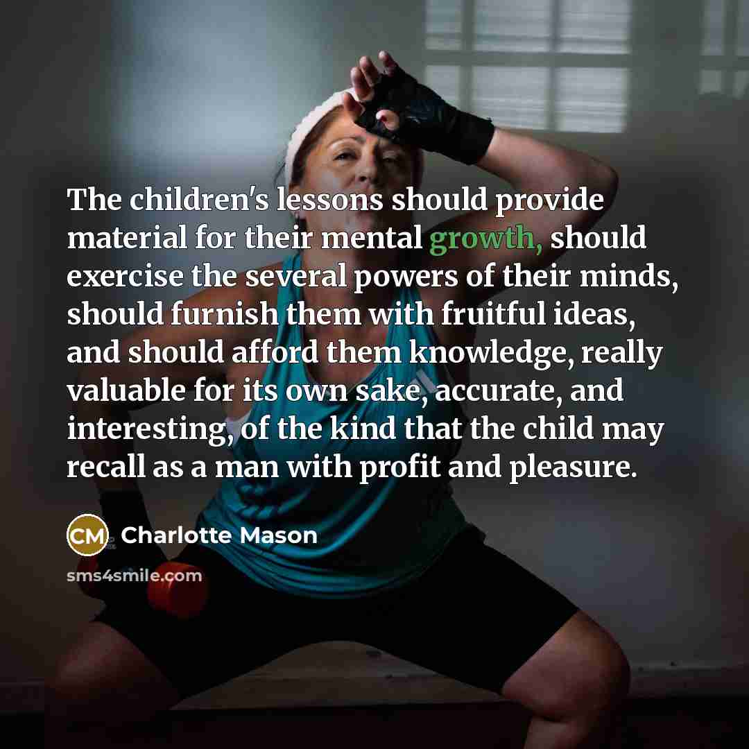 “The children's lessons should provide material for their mental growth,…” quote by Charlotte Mason