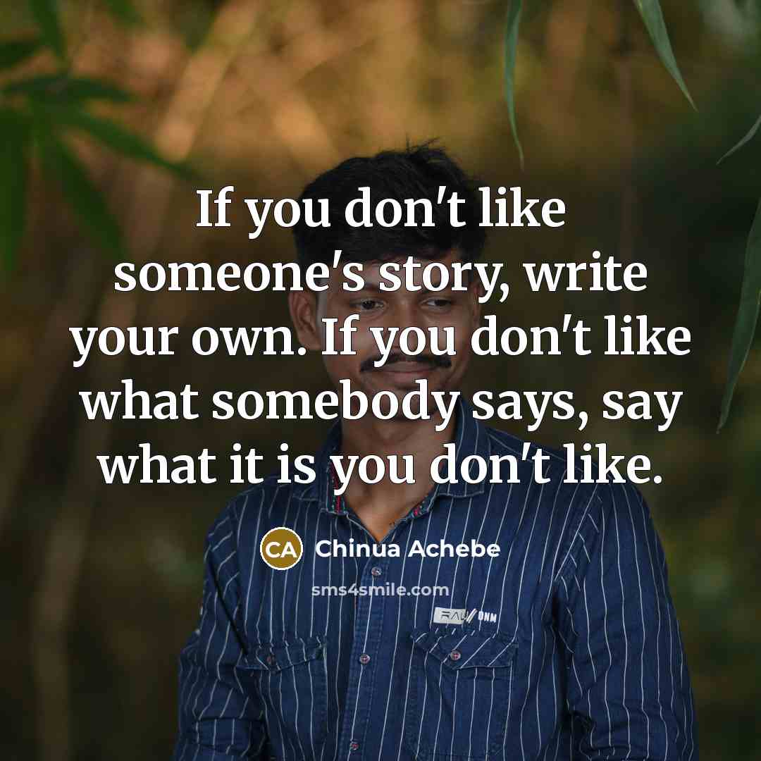 “If you don't like someone's story, write your own. If…” quote by Chinua Achebe