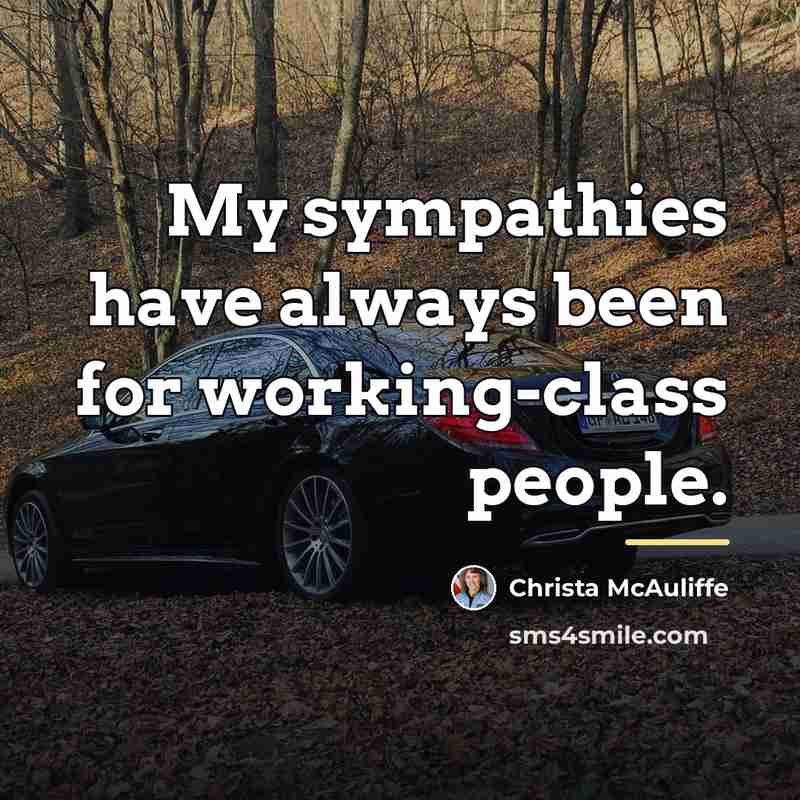 “My sympathies have always been for working-class people.…” quote by Christa McAuliffe