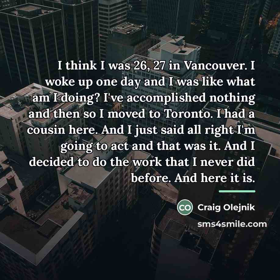 “I think I was 26, 27 in Vancouver. I woke…” quote by Craig Olejnik