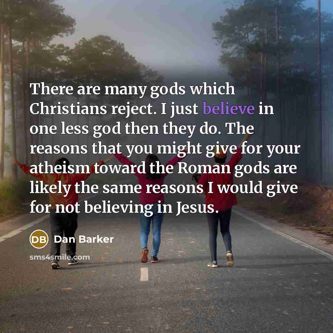 “There are many gods which Christians reject. I just believe…” quote by Dan Barker
