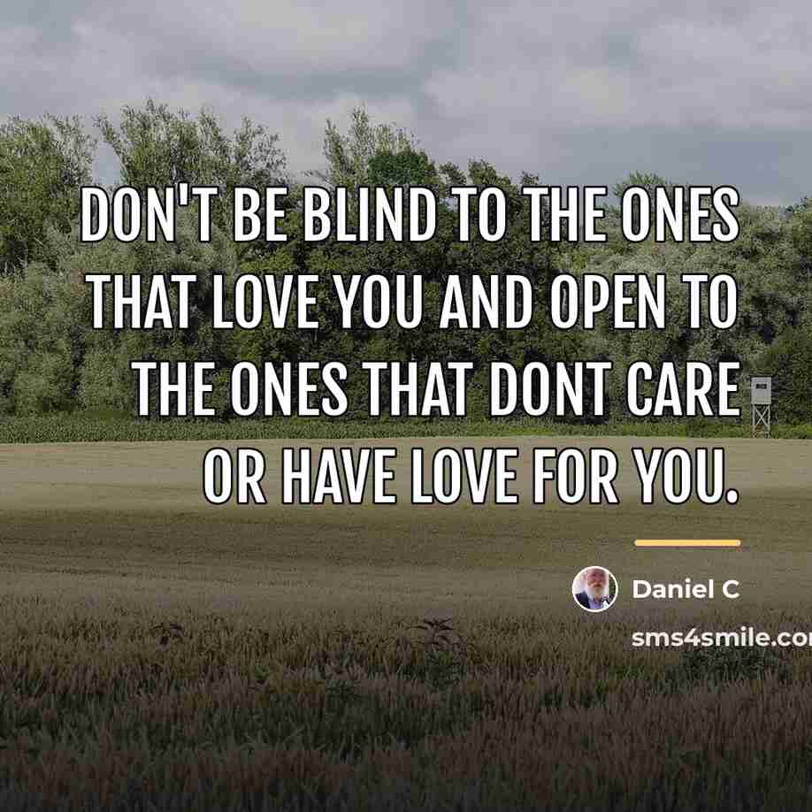 “Don't be blind to the ones that love you and…” quote by Daniel C