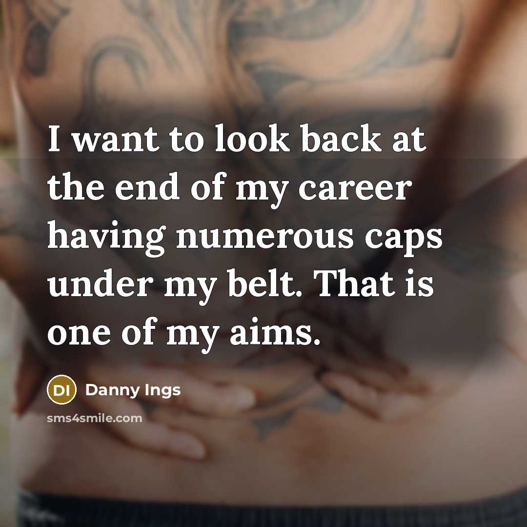 “I want to look back at the end of my…” quote by Danny Ings